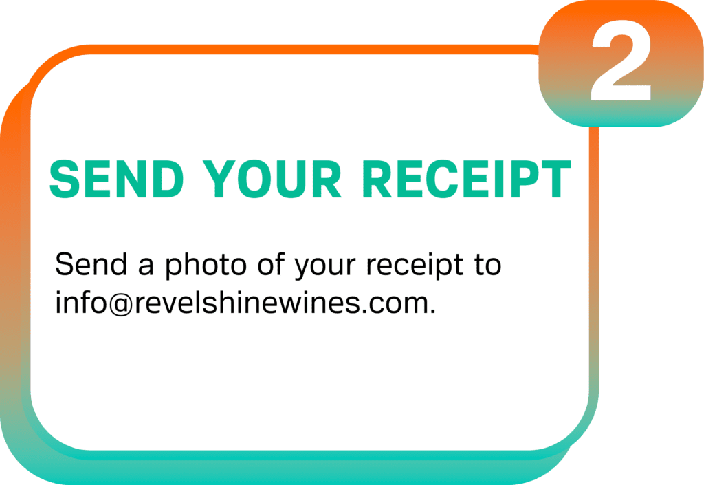 Send a photo of your receipt to info@revelshinewines.com
